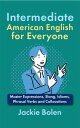 Intermediate American English for Everyone: Master Expressions, Slang, Idioms, Phrasal Verbs and Collocations【電子書籍】 Jackie Bolen