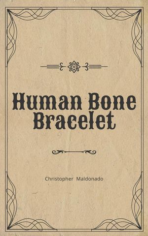 楽天楽天Kobo電子書籍ストアHuman Bone Bracelet【電子書籍】[ Christopher Maldonado ]