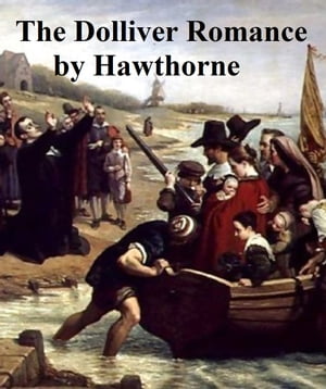 The Dolliver RomanceŻҽҡ[ Nathaniel Hawthorne ]