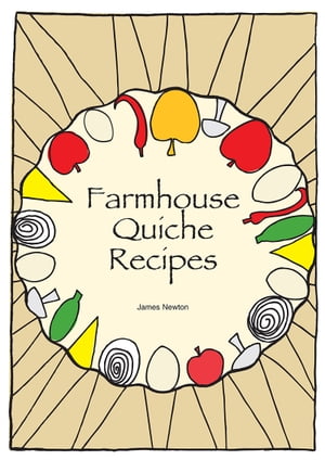Quiche Cookbook: Farmhouse Quiche Recipes