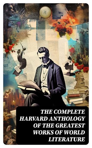 The Complete Harvard Anthology of the Greatest Works of World Literature