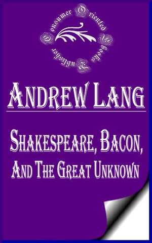 Shakespeare, Bacon, and the Great Unknown (Annot