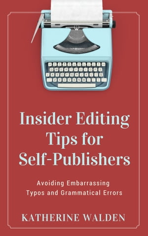 Insider Editing Tips for Self-Publishers