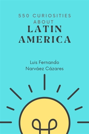 550 Curiosities about Latin America