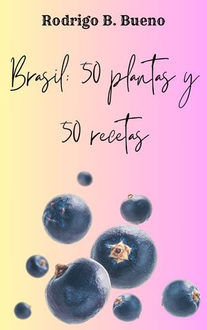 Brasil: 50 plantas y 50 recetas