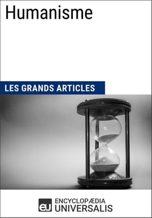 Humanisme Les Grands Articles d'Universalis【電子書籍】[ Encyclopaedia Universalis ]