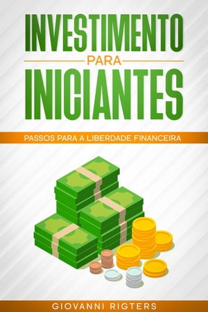 Investimento para iniciantes: Passos para a liberdade financeira【電子書籍】[ Giovanni Rigters ]