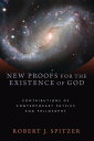 New Proofs for the Existence of God Contributions of Contemporary Physics and Philosophy【電子書籍】 Robert J. Spitzer