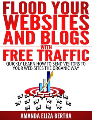 ŷKoboŻҽҥȥ㤨Flood Your Websites and Blogs with Free Traffic: Quickly Learn How to Send Visitors to Your Web Sites the Organic WayŻҽҡ[ Amanda Eliza Bertha ]פβǤʤ315ߤˤʤޤ