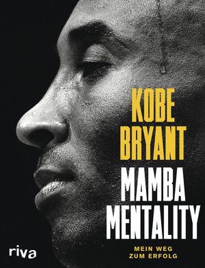 Mamba Mentality Mein Weg zum Erfolg. Das Mindset der NBA-Legende. Die Karriere eines der besten Basketballer aller Zeiten in faszinierenden Bildern und inspirierenden Geschichten【電子書籍】 Kobe Bryant