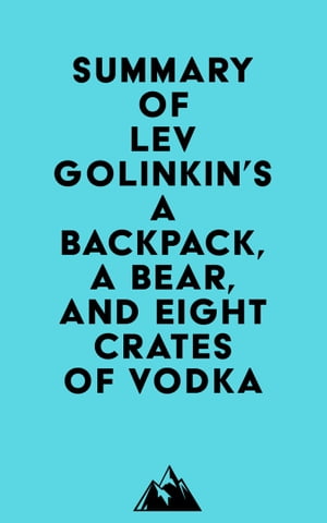 Summary of Lev Golinkin's A Backpack, a Bear, an