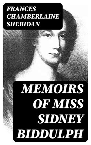 ŷKoboŻҽҥȥ㤨Memoirs of Miss Sidney Biddulph Extracted from her own Journal, and now first publishedŻҽҡ[ Frances Chamberlaine Sheridan ]פβǤʤ300ߤˤʤޤ