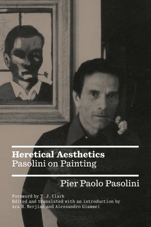 Heretical Aesthetics Pasolini on Painting