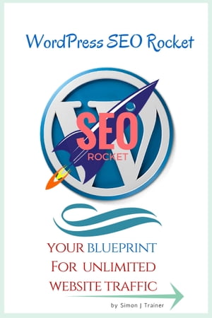 WordPress SEO Rocket: Your blueprint for unlimited website traffic【電子書籍】[ WPSEOR ]