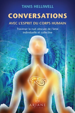 Conversations avec l'esprit du corps humain Traverser la nuit obscure de l’?me individuelle et collective