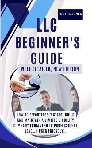 LLC BEGINNER'S GUIDE,WELL DETAILED NEW EDITION: