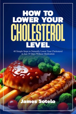 HOW TO LOWER YOUR CHOLESTEROL LEVEL