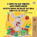 I Love to Eat Fruits and Vegetables Gusto Kong Kumain ng mga Prutas at Gulay (Bilingual Filipino Book for Kids) English Tagalog Bilingual Collection【電子書籍】 Shelley Admont
