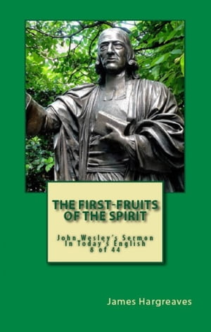 The First-Fruits Of The Spirit: John Wesley's Sermon In Today's English (8 of 44)
