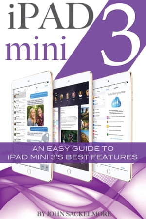 iPad mini 3: An Easy Guide to iPad mini 3’s Best Features【電子書籍】[ John Sackelmore ]