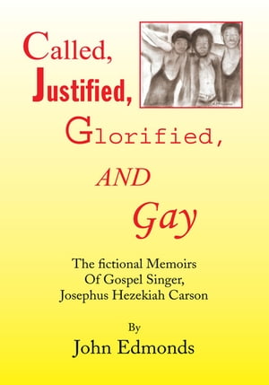 ŷKoboŻҽҥȥ㤨Called, Justified, Glorified, and Gay The Fictional Memoirs of Gospel Singer, Josephus Hezekiah CarsonŻҽҡ[ John Edmonds ]פβǤʤ1,144ߤˤʤޤ