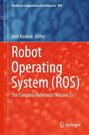 Robot Operating System (ROS) The Complete Reference (Volume 5)【電子書籍】