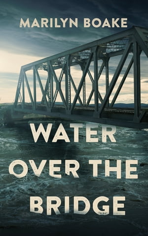 Water Over the Bridge【電子書籍】[ Marilyn Boake ]