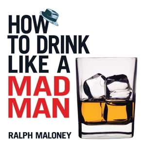 How to Drink Like a Mad ManŻҽҡ[ Ralph Maloney ]
