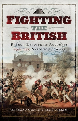 ŷKoboŻҽҥȥ㤨Fighting the British French Eyewitness Accounts from the Napoleonic WarsŻҽҡ[ Bernard Wilkin ]פβǤʤ20ߤˤʤޤ