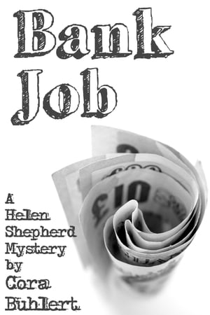 Bank Job A Helen Shepherd Mystery【電子書籍】[ Cora Buhlert ]