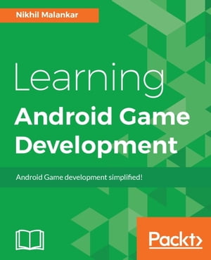 Learning Android Game Development Learn the art of making Android games and turn your game development dreams into reality【電子書籍】[ Nikhil Malankar ]