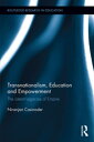 Transnationalism, Education and Empowerment The Latent Legacies of Empire【電子書籍】 Niranjan Casinader