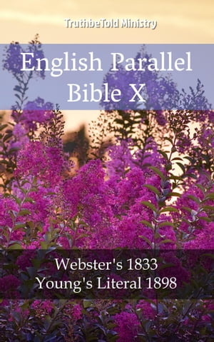 English Parallel Bible X Webster´s 1833 - Young´s Literal 1898【電子書籍】 TruthBeTold Ministry