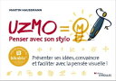 UZMO - Penser avec son stylo Pr?senter ses id?es, convaincre et faciliter avec la pens?e visuelle !【電子書籍】[ Martin Haussmann ]