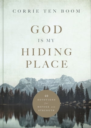 God Is My Hiding Place 40 Devotions for Refuge and Strength【電子書籍】[ Corrie ten Boom ]