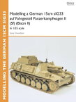 Modelling a German 15cm sIG33 auf Fahrgestell Panzerkampfwagen II (Sf) (Bison II) In 1/35 scale【電子書籍】[ Gary Edmundson ]