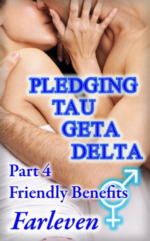 Pledging Tau Geta Delta Part 4 - Friendly Benefits