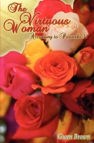 ŷKoboŻҽҥȥ㤨The Virtuous Woman According to Proverbs 31Żҽҡ[ Gwen Brown ]פβǤʤ800ߤˤʤޤ