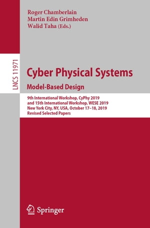 Cyber Physical Systems. Model-Based Design 9th International Workshop, CyPhy 2019, and 15th International Workshop, WESE 2019, New York City, NY, USA, October 17-18, 2019, Revised Selected PapersŻҽҡ