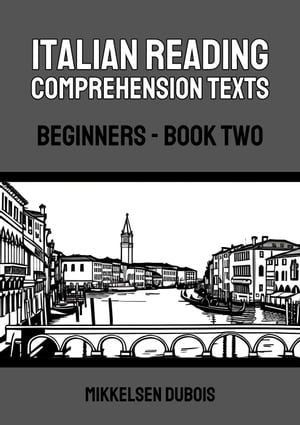 Italian Reading Comprehension Texts: Beginners - Book Two Italian Reading Comprehension Texts for Beginners【電子書籍】[ Mikkelsen Dubois ]