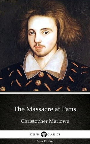 ŷKoboŻҽҥȥ㤨The Massacre at Paris by Christopher Marlowe - Delphi Classics (IllustratedŻҽҡ[ Christopher Marlowe ]פβǤʤ128ߤˤʤޤ
