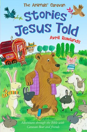 Stories Jesus Told Adventures through the Bible with Caravan Bear and friends【電子書籍】[ Avril Rowlands ]