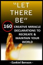 “Let There Be” - 160 Creative Miracle Declarations To Recreate & Maintain Your World【電子書籍】[ Ezekiel Benson ]