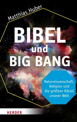 Bibel und Big Bang Naturwissenschaft, Religion und die gr??ten R?tsel unserer Welt