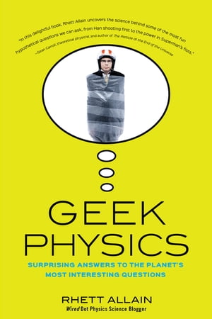 Geek Physics Surprising Answers to the Planet's Most Interesting Quest...