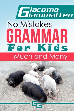 No Mistakes Grammar for Kids, Volume I, Much and Many【電子書籍】[ Giacomo Giammatteo ]