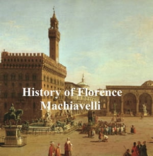 History of Florence, and the Affairs of Italy fr