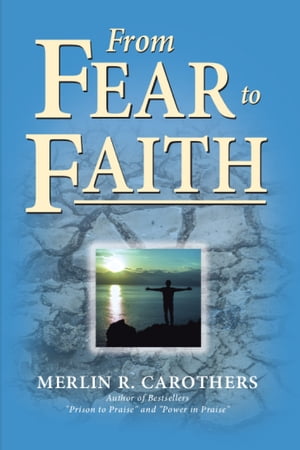 From Fear to FaithŻҽҡ[ Merlin R. Carothers ]