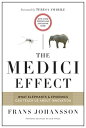 The Medici Effect, With a New Preface and Discussion Guide What Elephants and Epidemics Can Teach Us About Innovation【電子書籍】 Frans Johansson