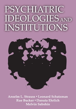 Psychiatric Ideologies and InstitutionsŻҽҡ[ Anselm L. Strauss ]
